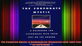 READ book  The Corporate Mystic A Guidebook for Visionaries with Their Feet on the Ground Full Free
