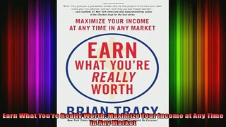 READ Ebooks FREE  Earn What Youre Really Worth Maximize Your Income at Any Time in Any Market Full EBook