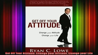 READ book  Get Off Your Attitude Change your Attitude Change your Life Full EBook