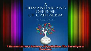 READ book  A Humanitarians Defense of Capitalism The Paradigm of Freedom Full EBook