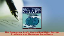 PDF  The Regulatory Craft Controlling Risks Solving Problems and Managing Compliance  EBook