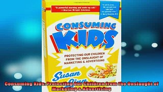 EBOOK ONLINE  Consuming Kids Protecting Our Children from the Onslaught of Marketing  Advertising  FREE BOOOK ONLINE
