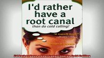 Free PDF Downlaod  Id Rather Have a Root Canal Than Do Cold Calling  FREE BOOOK ONLINE