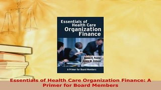 PDF  Essentials of Health Care Organization Finance A Primer for Board Members Read Full Ebook