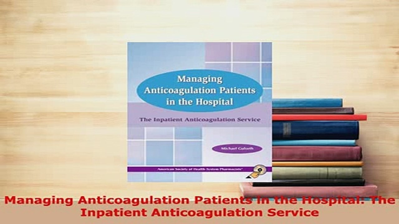 PDF  Managing Anticoagulation Patients in the Hospital The Inpatient Anticoagulation Service PDF Book Free