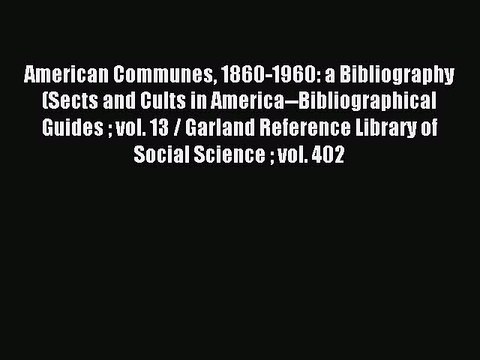 Read American Communes 1860-1960: a Bibliography (Sects and Cults in America Bibliographical