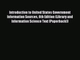 Read Introduction to United States Government Information Sources 6th Edition (Library and