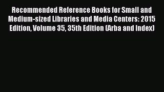 Read Recommended Reference Books for Small and Medium-sized Libraries and Media Centers: 2015