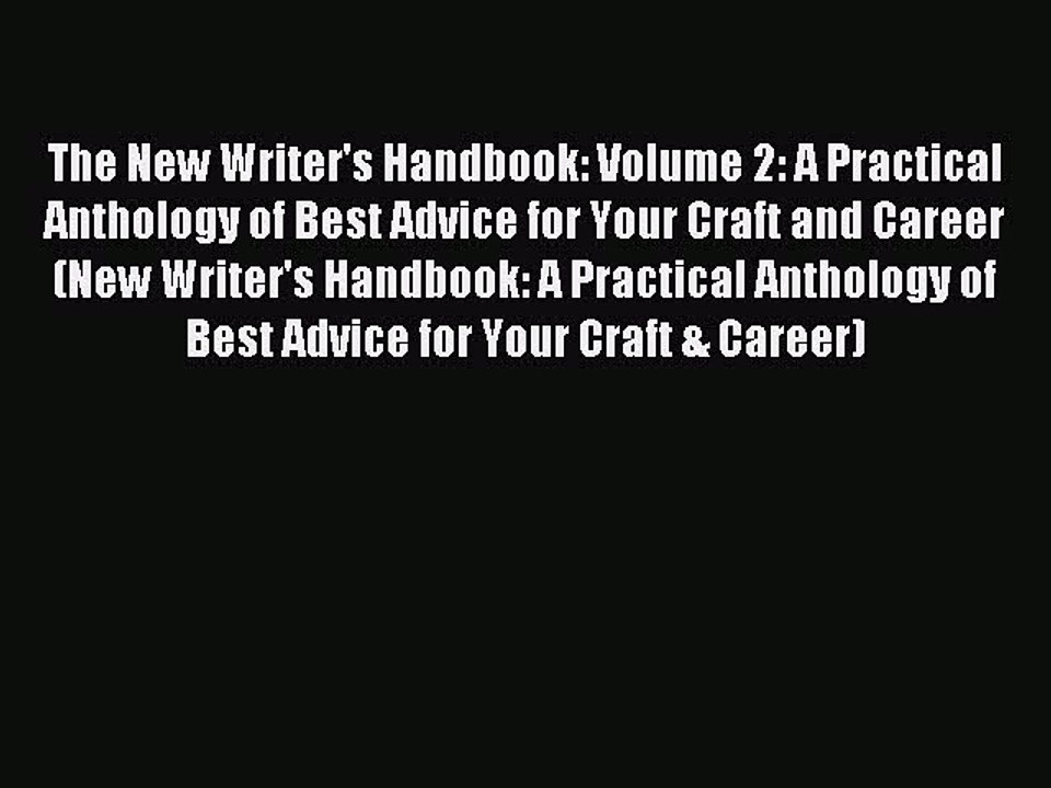 Read The New Writer's Handbook: Volume 2: A Practical Anthology of Best Advice for Your Craft