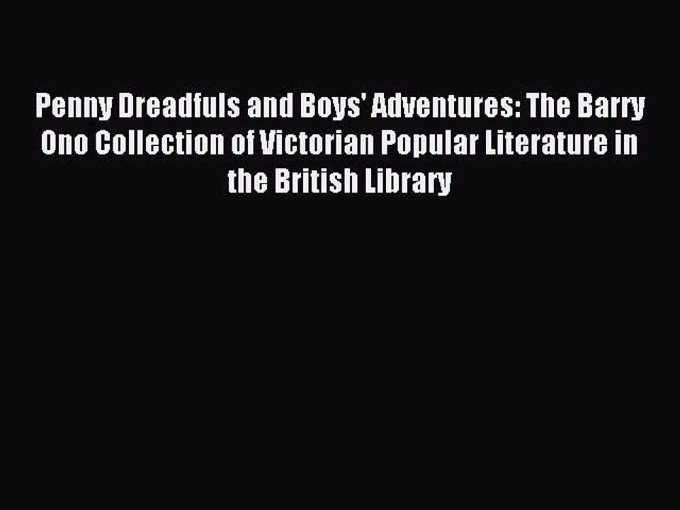 Read Penny Dreadfuls and Boys' Adventures: The Barry Ono Collection of Victorian Popular Literature