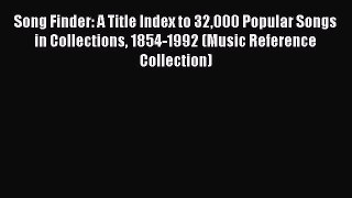 Download Song Finder: A Title Index to 32000 Popular Songs in Collections 1854-1992 (Music