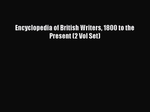 Read Encyclopedia of British Writers 1800 to the Present (2 Vol Set) PDF Free