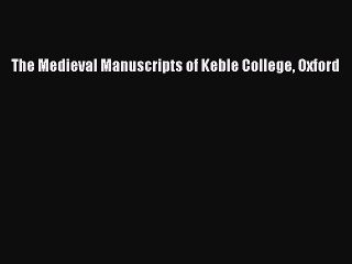 Read The Medieval Manuscripts of Keble College Oxford Ebook Free