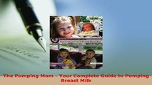PDF  The Pumping Mom  Your Complete Guide to Pumping Breast Milk Download Online