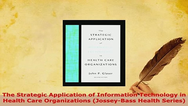 Download The Strategic Application of Information Technology in Health Care Organizations Free Books