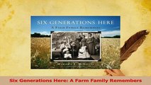PDF  Six Generations Here A Farm Family Remembers Read Online