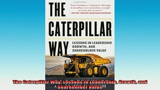 READ FREE Ebooks  The Caterpillar Way Lessons in Leadership Growth and Shareholder Value Free Online