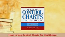 Download  How to Use Control Charts for Healthcare Read Online