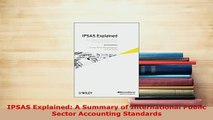 PDF  IPSAS Explained A Summary of International Public Sector Accounting Standards Free Books