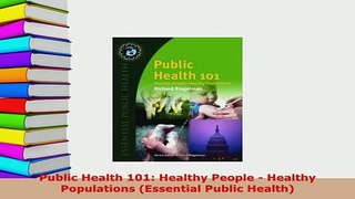 PDF  Public Health 101 Healthy People  Healthy Populations Essential Public Health Read Full Ebook