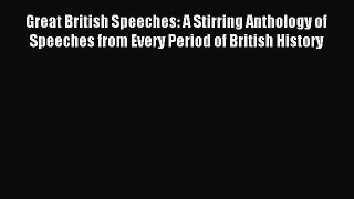 Read Great British Speeches: A Stirring Anthology of Speeches from Every Period of British