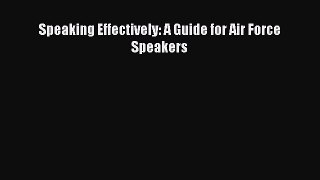 Download Speaking Effectively: A Guide for Air Force Speakers Ebook Free