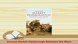 PDF  Around Market Harborough Between the Wars Read Full Ebook