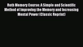 Download Roth Memory Course: A Simple and Scientific Method of Improving the Memory and Increasing