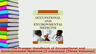 Download  The Praeger Handbook of Occupational and Environmental Medicine 3 volumes Three Read Full Ebook