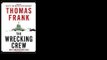 The Wrecking Crew: How Conservatives Ruined Government, Enriched Themselves, and Beggared the Nation by Thomas Frank