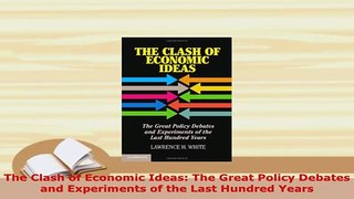 PDF  The Clash of Economic Ideas The Great Policy Debates and Experiments of the Last Hundred Read Online