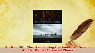 PDF  Puritan Gift The Reclaiming the American Dream Amidst Global Financial Chaos PDF Book Free