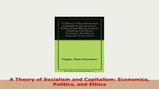 PDF  A Theory of Socialism and Capitalism Economics Politics and Ethics PDF Book Free