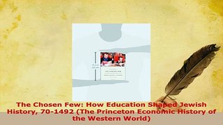 PDF  The Chosen Few How Education Shaped Jewish History 701492 The Princeton Economic Free Books