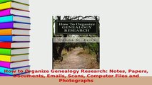 PDF  How to Organize Genealogy Research Notes Papers Documents Emails Scans Computer Files and Download Online