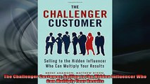 EBOOK ONLINE  The Challenger Customer Selling to the Hidden Influencer Who Can Multiply Your Results  DOWNLOAD ONLINE