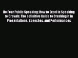 Download No Fear Public Speaking: How to Excel in Speaking to Crowds: The definitive Guide