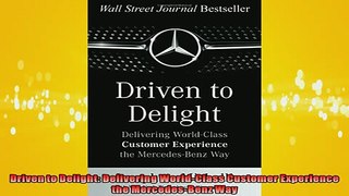 Free PDF Downlaod  Driven to Delight Delivering WorldClass Customer Experience the MercedesBenz Way READ ONLINE
