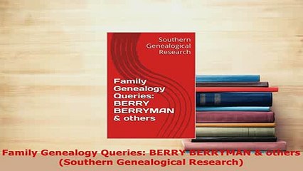 PDF  Family Genealogy Queries BERRY BERRYMAN  others Southern Genealogical Research Read Full Ebook