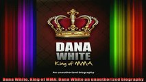 READ book  Dana White King of MMA Dana White an unauthorized biography Free Online