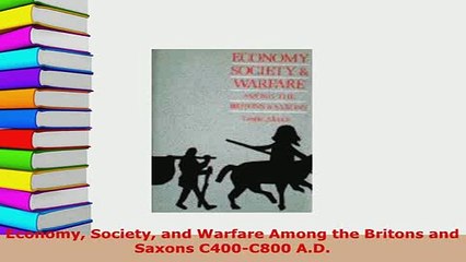 Download  Economy Society and Warfare Among the Britons and Saxons C400C800 AD Read Online