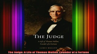 DOWNLOAD FULL EBOOK  The Judge A Life of Thomas Mellon Founder of a Fortune Full Free
