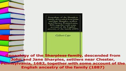 PDF  Genealogy of the Sharpless family descended from John and Jane Sharples settlers near Download Full Ebook