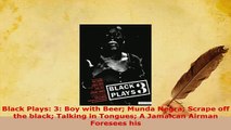 Download  Black Plays 3 Boy with Beer Munda Negra Scrape off the black Talking in Tongues A  EBook