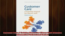 FREE DOWNLOAD  Customer Care A Training Manual for Library Staff Chandos Information Professional READ ONLINE