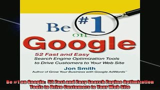 READ book  Be 1 on Google  52 Fast and Easy Search Engine Optimization Tools to Drive Customers to  DOWNLOAD ONLINE