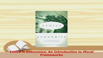 Download  Ethics in Economics An Introduction to Moral Frameworks PDF Book Free