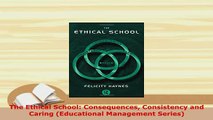 PDF  The Ethical School Consequences Consistency and Caring Educational Management Series PDF Book Free