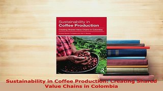 Download  Sustainability in Coffee Production Creating Shared Value Chains in Colombia PDF Book Free