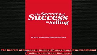 FREE PDF  The Secrets of Success in Selling 12 ways to achieve exceptional results Prentice Hall  FREE BOOOK ONLINE